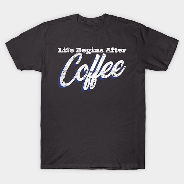 Life Begins After Coffee T-Shirt by Urban Warriors